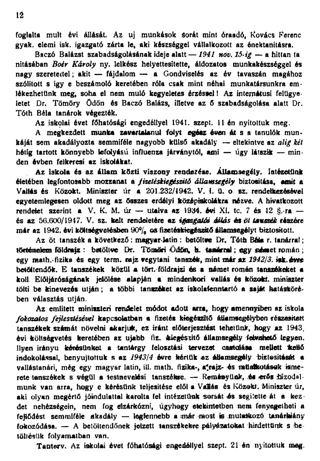 foglalta mult évi állását. Az uj munkások Sorát mint óraadó, Kovács Ferenc gyak. elemi isk. igazgató zárta le, aki készséggel vállalkozott az énektanításra.