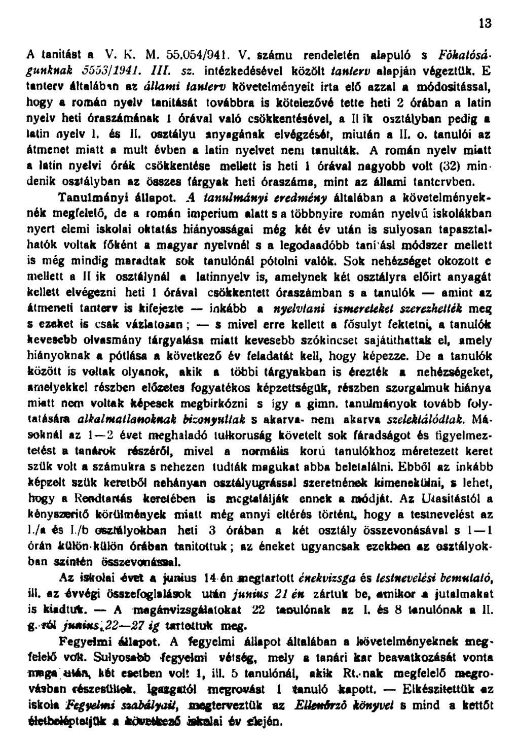 A tanítást a V. K. M. 55.054/94. V. számú rendeletén alapuló s Főhatóságunknak 5553/94. IlL sz.