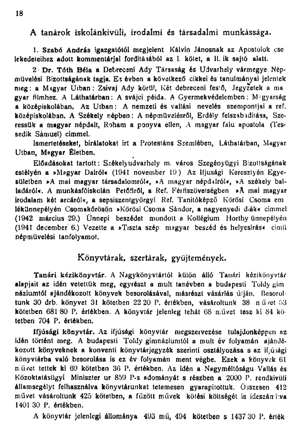 A tanárok iskolánkivüli, irodalmi és társadalmi munkássága.. Szabó András igazgatótól megjelent Kálvin Jánosnak az Apostolok csc lekedeleihez adott kommentárjai fordításából az I. kötet, a.