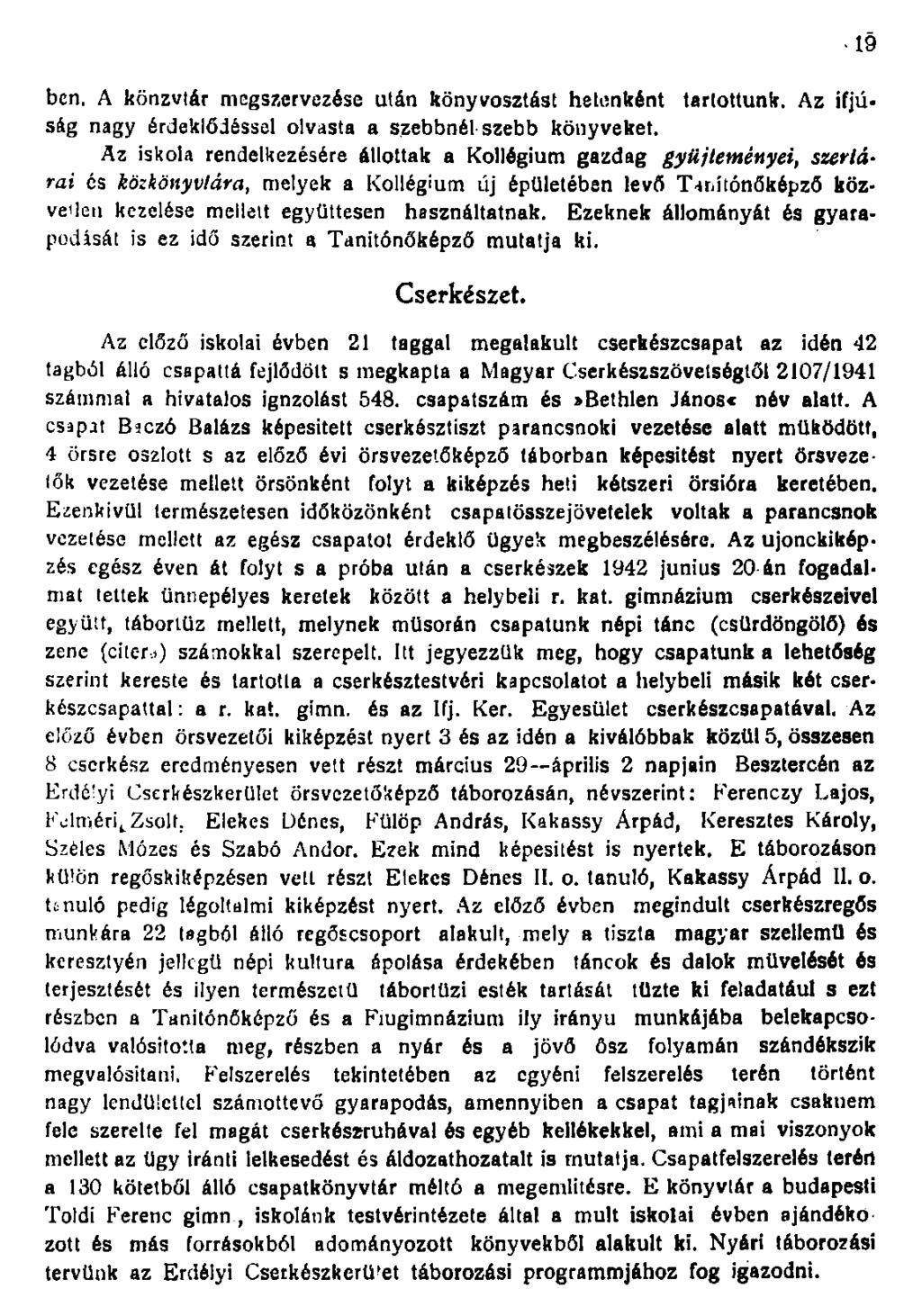 ben. A könzvtár megszervezése után könyvosztást hetiinként tartottunk. Az ifjúság nagy érdeklődéssel olvasta a szebbnél szebb könyveket.