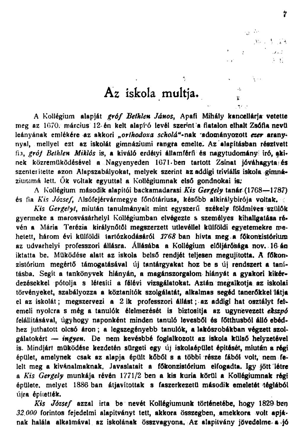 Az iskola múltja* A Kollégium alapját gróf Bethlen János, Apafi Mihály kancellárja vetet meg az G70.