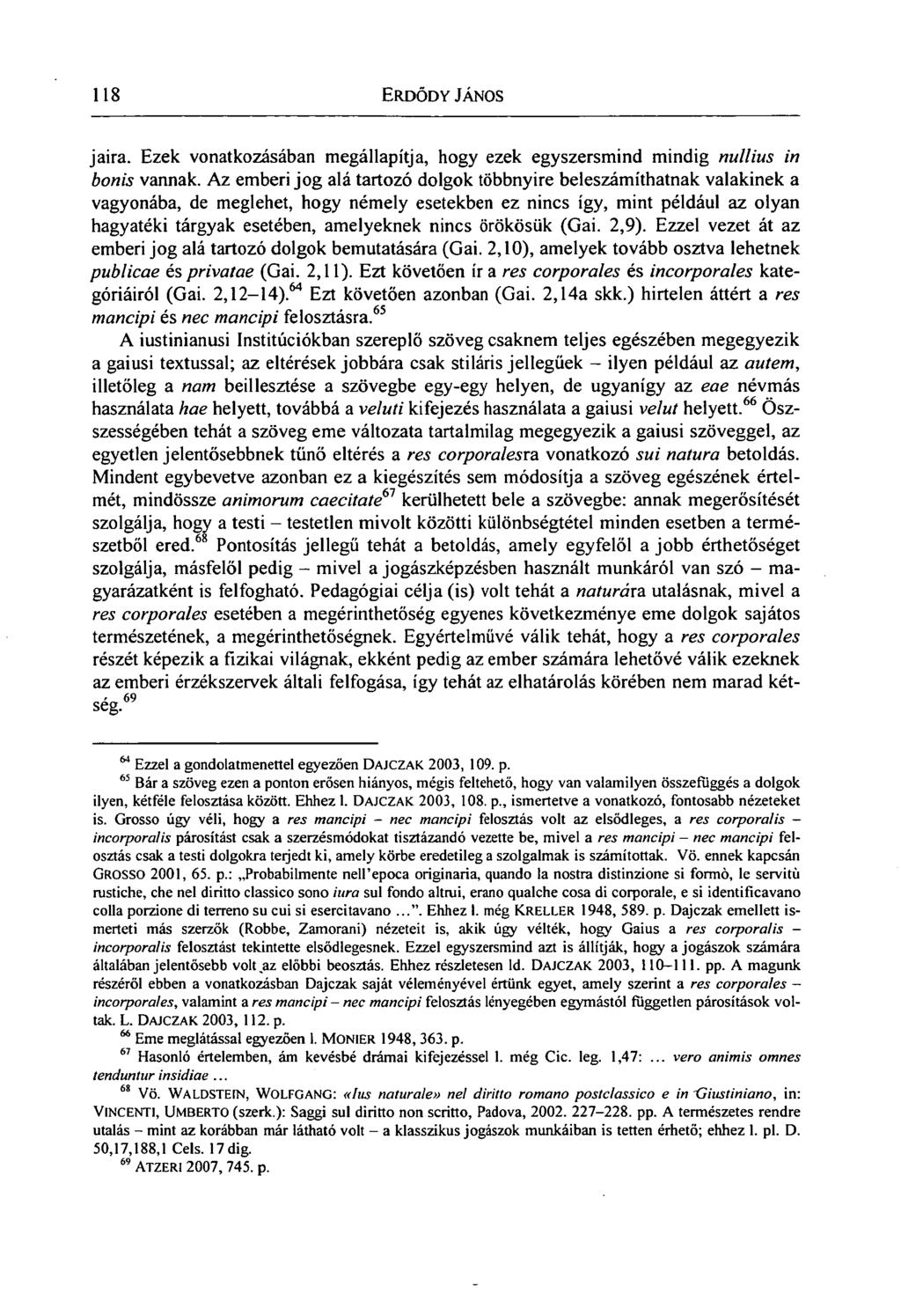 118 ERDŐDY JÁNOS jaira. Ezek vonatkozásában megállapítja, hogy ezek egyszersmind mindig nullius in bonis vannak.