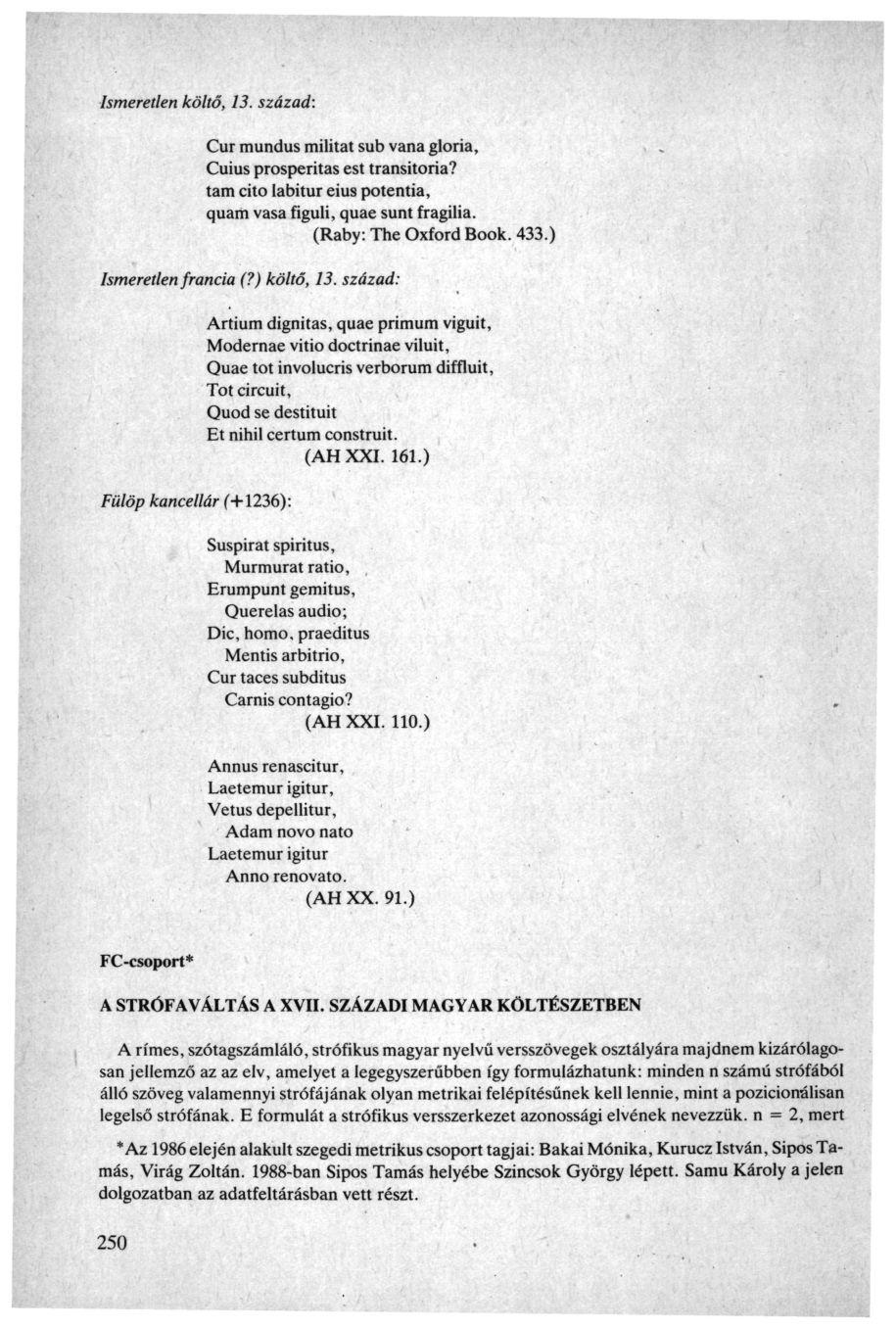 Ismeretlen költő, 13. század: Cur mundus miiitat sub vana glória, Cuius prosperitás est transitoria? tarn cito labitur eius potentia, quam vasa figuli, quae sunt fragilia. (Raby: The Oxford Book. 433.