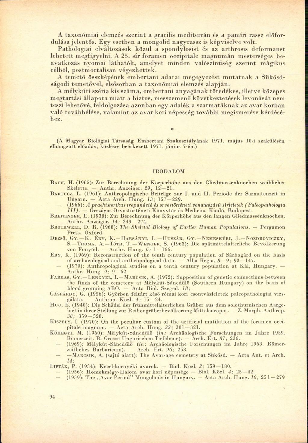 A tax o n ó m iai elemzés sz e rin t a gracilis m ed iterrán és a p am íri rassz előfordulása jelen tő s. E gy esetben a m ongolid nagyrassz is képviselve v o lt.