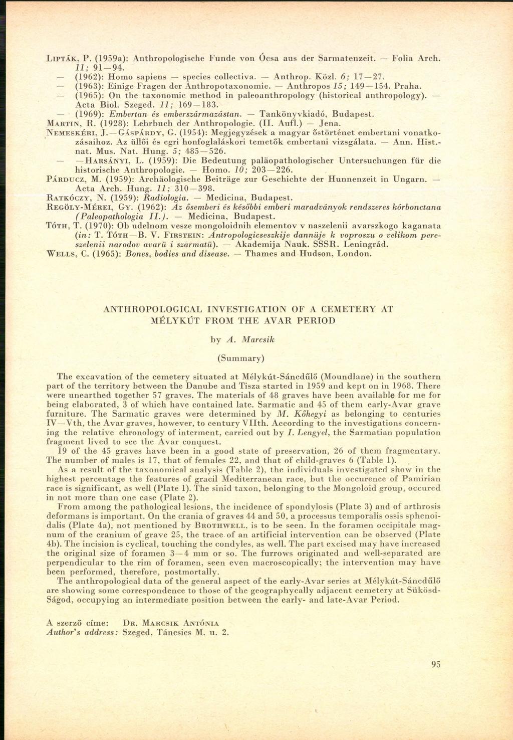 L ip t á k. P. (1959a): Anthropologische Funde von Ócsa aus der Sarm atenzeit. Folia Arch. 11; 9 1-9 4. (1962): Homo sapiens species collectiva. Anthrop. Közi. 6; 17 27.