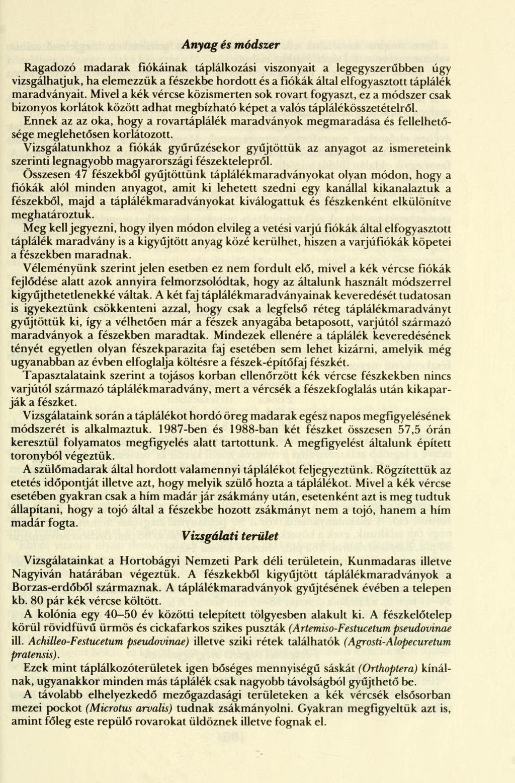 Anyag és módszer Ragadozó madarak fiókáinak táplálkozási viszonyait a legegyszerűbben úgy vizsgálhatjuk, ha elemezzük a fészekbe hordott és a fiókák által elfogyasztott táplálék maradványait.