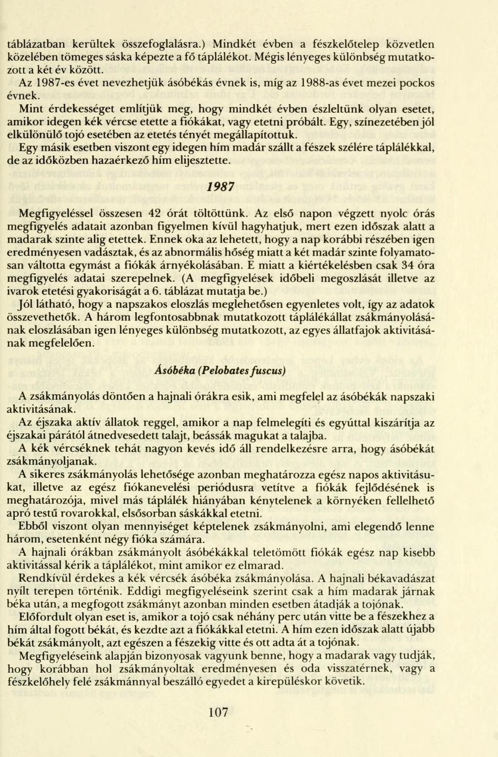 táblázatban kerültek összefoglalásra.) Mindkét évben a fészkelőtelep közvetlen közelében tömeges sáska képezte a fő táplálékot. Mégis lényeges különbség mutatkozott a két év között.