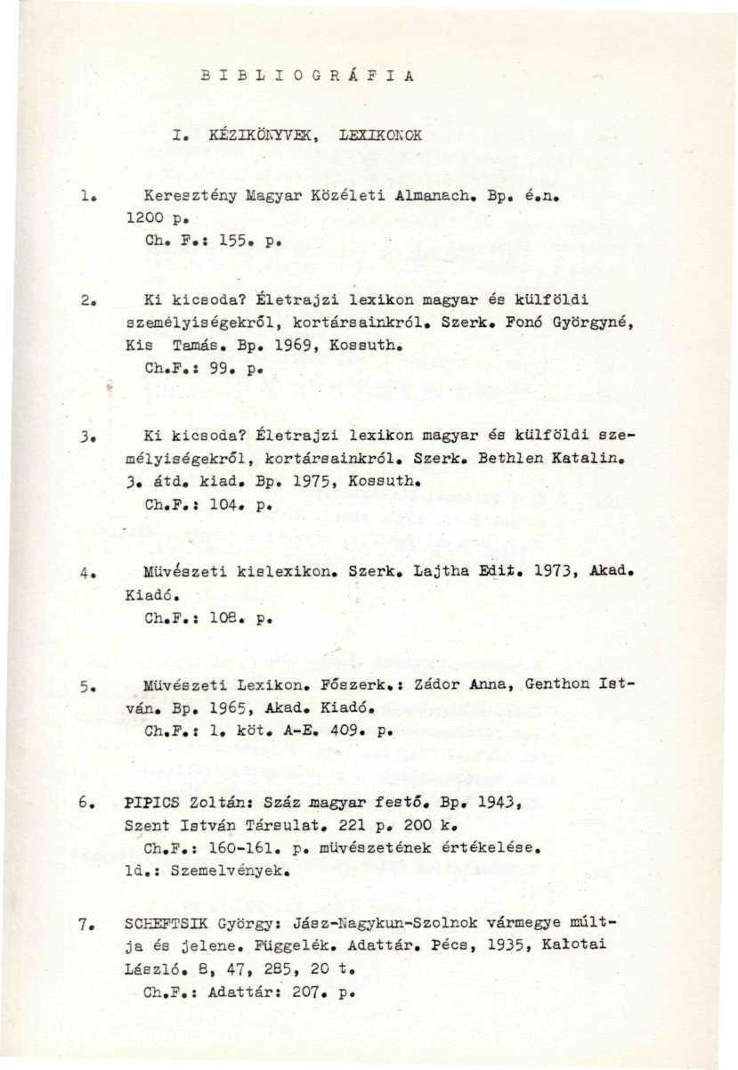 " ' / ; * ' -. -. B I B L I O G R Á F I A I. KÉZIKÖKYVEK, LEXIKOKOK 1. Keresztény Magyar Közéleti Almanach, Bp. é.n. 1200 p. -.. Ch. P.: 155. p. 2. Ki kicsoda?