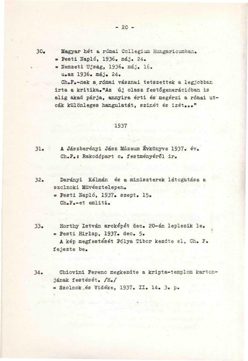 - 20-30. Magyar hét a római űcliegiuű HungaricaEbar... - = Pesti llaplc, 1S36. máj. 24... = Nemzeti Újság, 193b. máj. 16. ' ' - - u.az 1936. máj. 24. Ch.F.-nek a római vásznai tetszettek a legjobbtr.