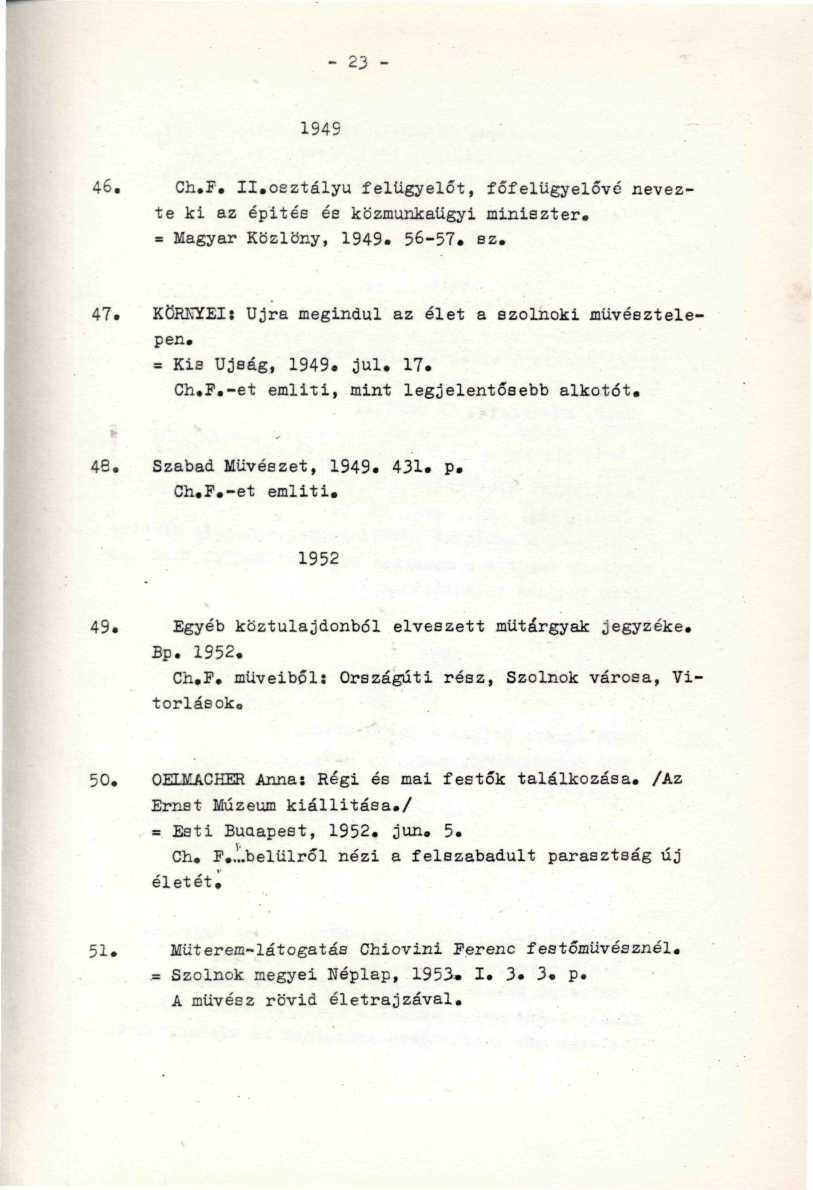 - 23-1949 46. Ch.F. II.osztályú felügyelőt, főfelügyelővé nevezte ki az épitée ée közmunkaügyi miniszter. = Magyar Közlöny, 1949. 56-57. sz. 47.