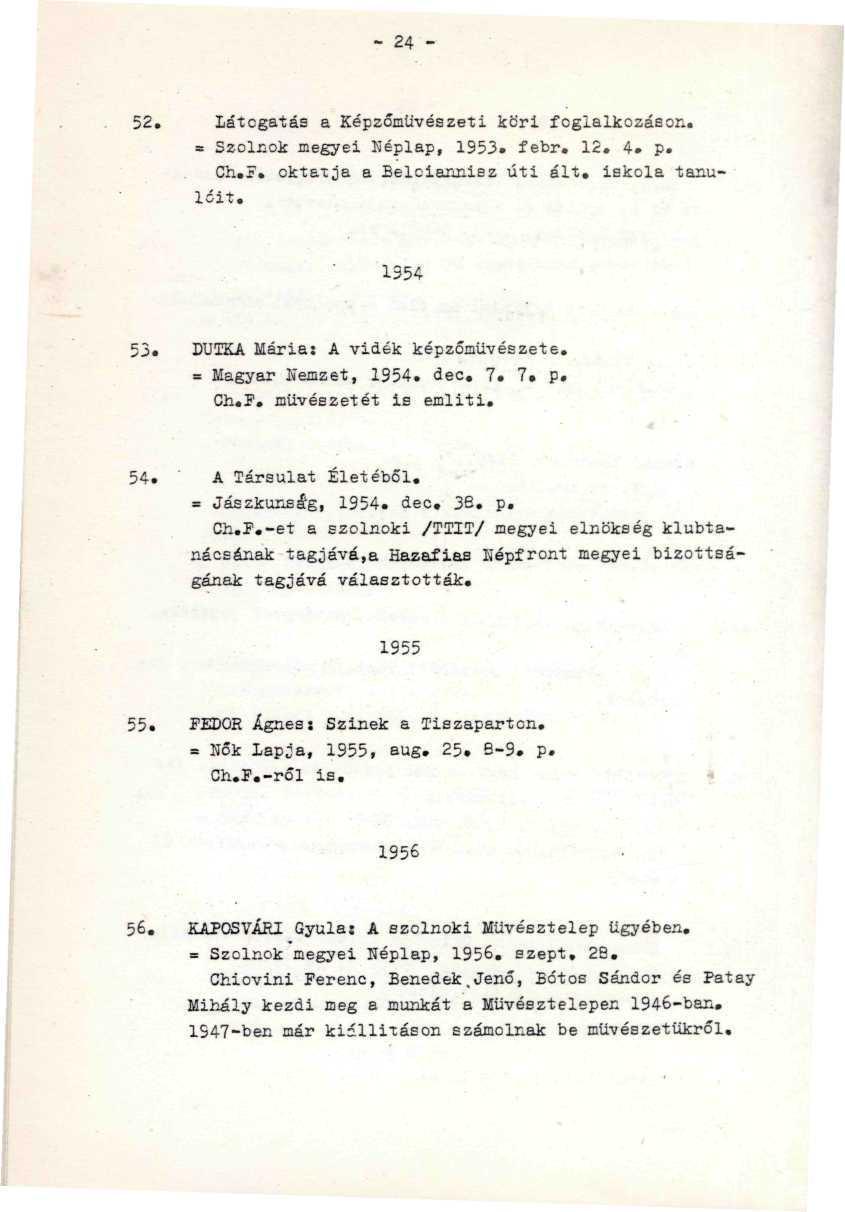 - 24-52. látogatás a Képzőművészeti köri foglalkozáson. = Szolnok megyei Néplap, 1953. febr. 12. 4. p. Ch.r. oktatja a Beloiannisz úti ált. iskola tanulóit. 1354 Ü3.