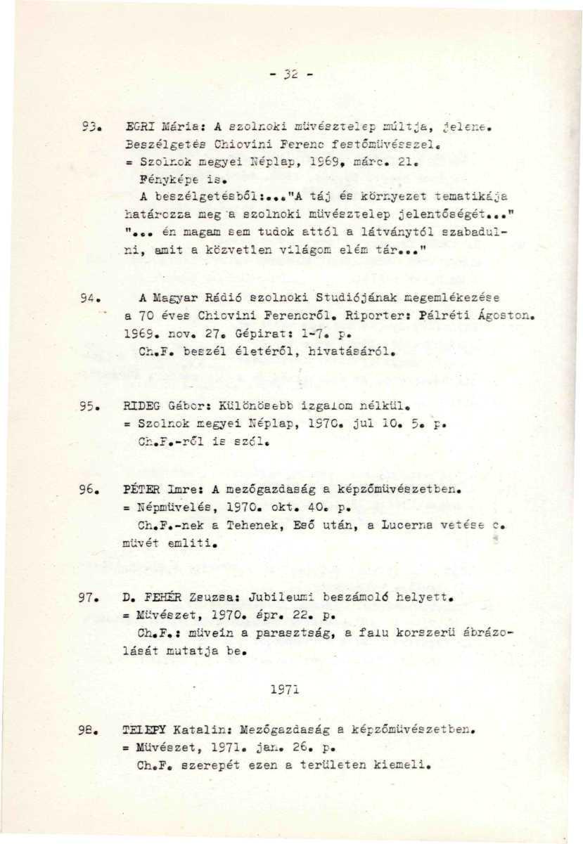 EGRI Karié: A szolnoki müvészteiep nullra, jelene. 3eszélgetés Chiovini Ferenc festőművésszel. = Szolnok megyei Képlap, 1569, oér-c. 21. Fényképe is, " -: A beszélgetésből:.