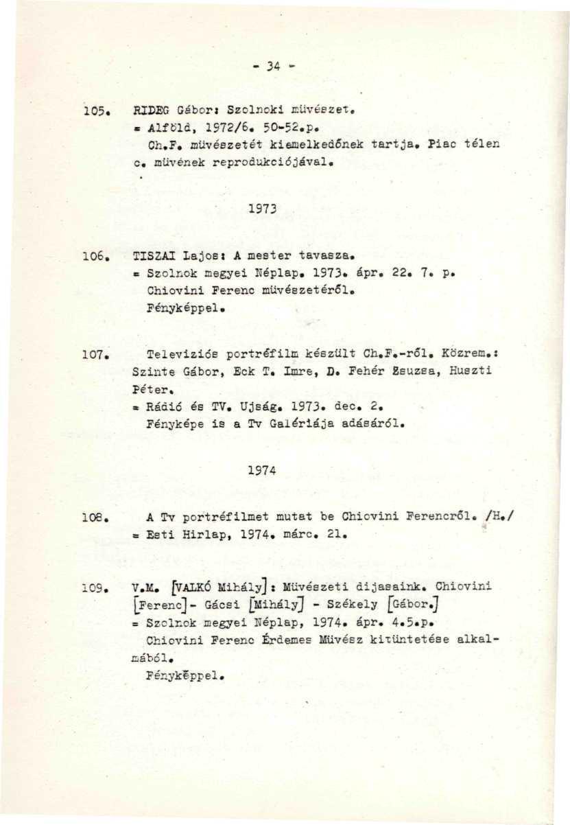 - 3 4 -. - ".. " " 105. RIDEG Gábor: Szolnoki Eüvéezet,... Alföld, 1572/6. 50-52.p. '-. ;,..' " Ch.F. müvéezetét kiemelkedőnek tartja. Piac télen 0. müvének reprodukciójával.