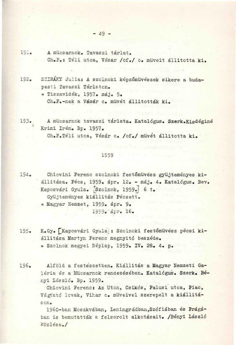 ; -... - 49-1S_. A műcsarnok. Tavaszi tárlat. Ch.?.: Téli utca, Vásár /of./ c. müveit állította ki. 192. EZIRÁKY Júlia: A szolnoki képzőművészek sikere a budape3*i Tavaszi Tárletcn.