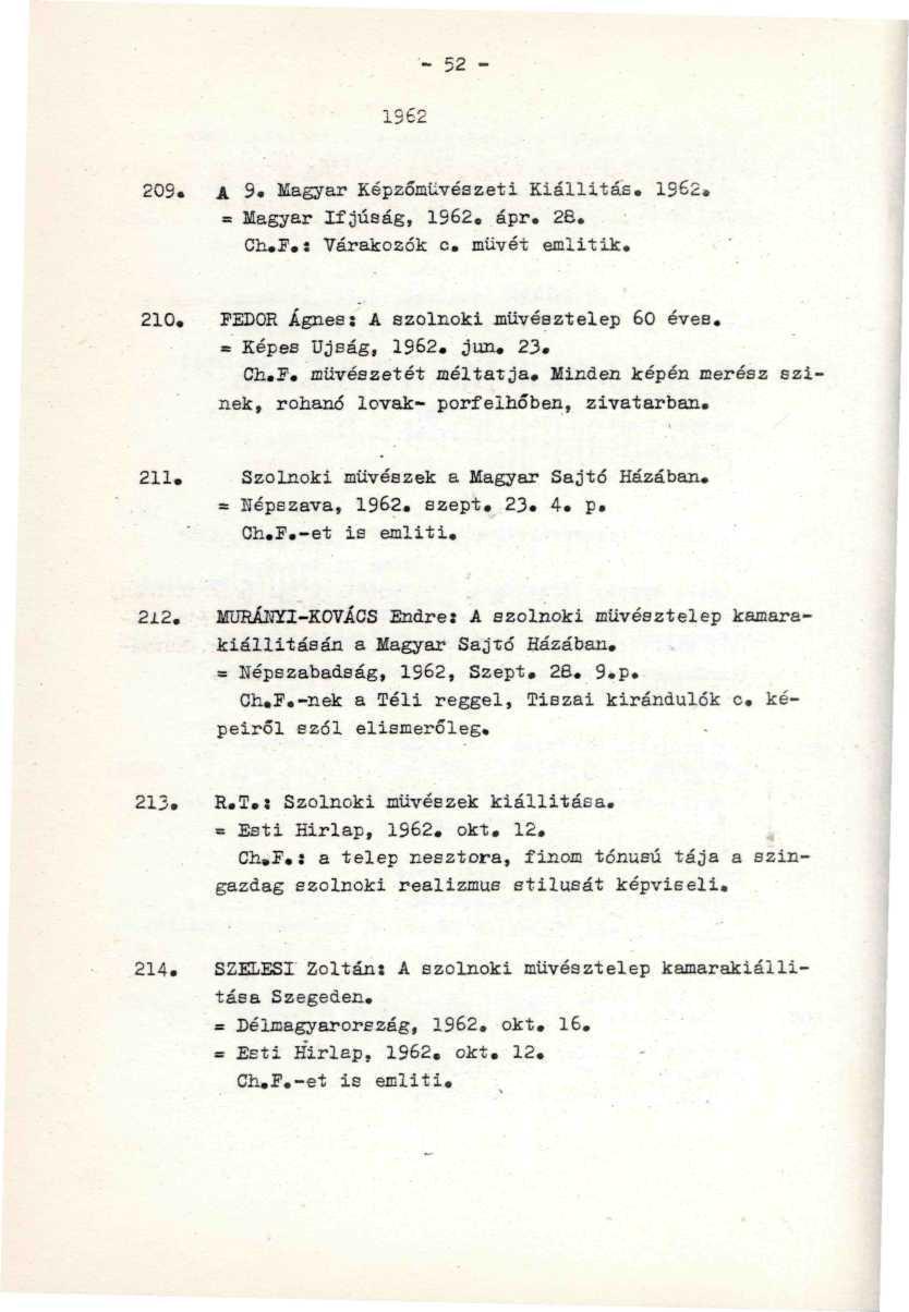 - 52-209. A 9«Magyar Képzőművészeti Kiállítás. 1962* = Magyar Ifjúság, 1962. ápr. 2B. Ch»F.s Várakozók c. müvét emiitik.. : v'" ", 210. FEDOR Ágnes: A szolnoki müvésztelep 60 éves.