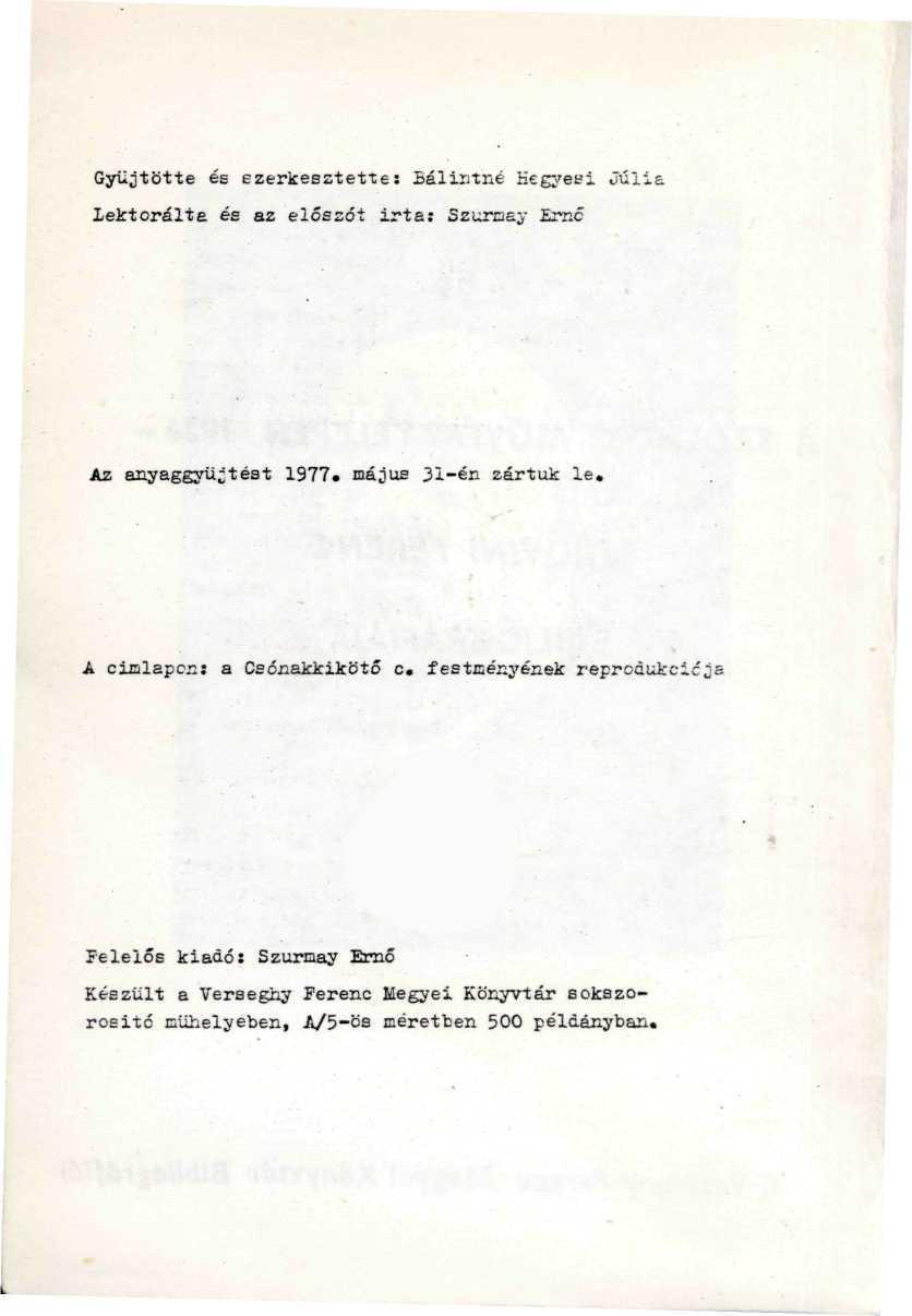 Gyűjtötte és szerkesztette: Bálintne Hegyééi Júlia Lektorálté és az előszót irta: Szurcey Ernő Az anyaggyűjtést 1977. május 31-én zártuk le.