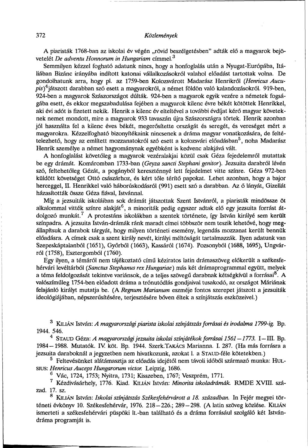 372 Közlemények A piaristák 1768-ban az iskolai év végén rövid beszélgetésben" adták elő a magyarok bejövetelét De adventu Honnorum in Hungáriám címmel.