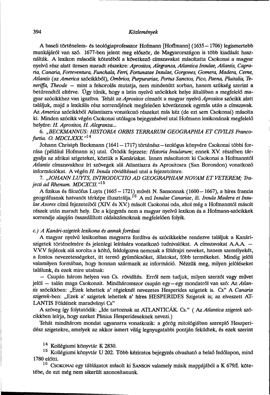 394 Közlemények A baseli történelem- és teológiaprofesszor Hofmann [Hoffmann] (1635 1706) legismertebb munkájáról van szó. 1677-ben jelent meg elóször, de Magyarországon is több kiadását használták.