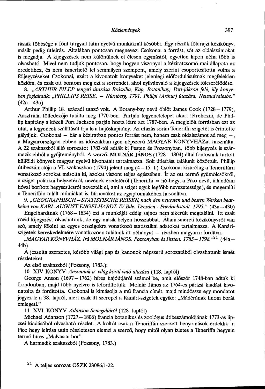 Közlemények 397 rásaik többsége a fönt tárgyalt latin nyelvű munkáknál későbbi. Egy részük földrajzi kézikönyv, másik pedig útleírás.