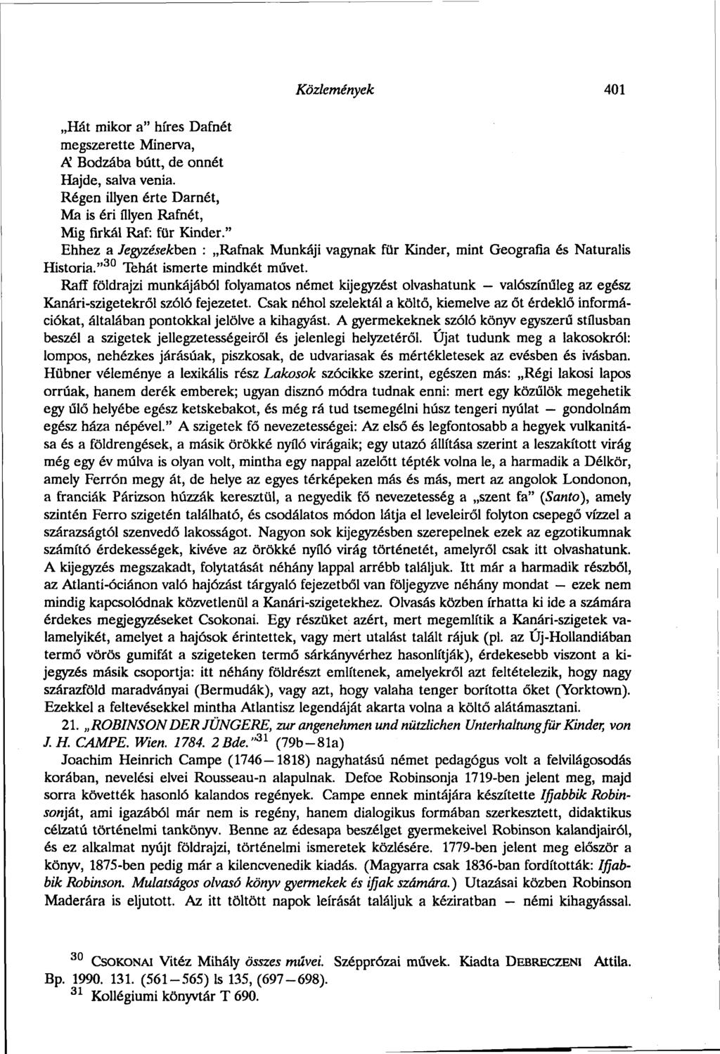 Közlemények 401 Hát mikor a" híres Dafnét megszerette Minerva, Ä Bodzába bútt, de onnét Hajde, salva venia. Régen illyen érte Darnét, Ma is éri illyen Rafnét, Mig firkál Raf: für Kinder.