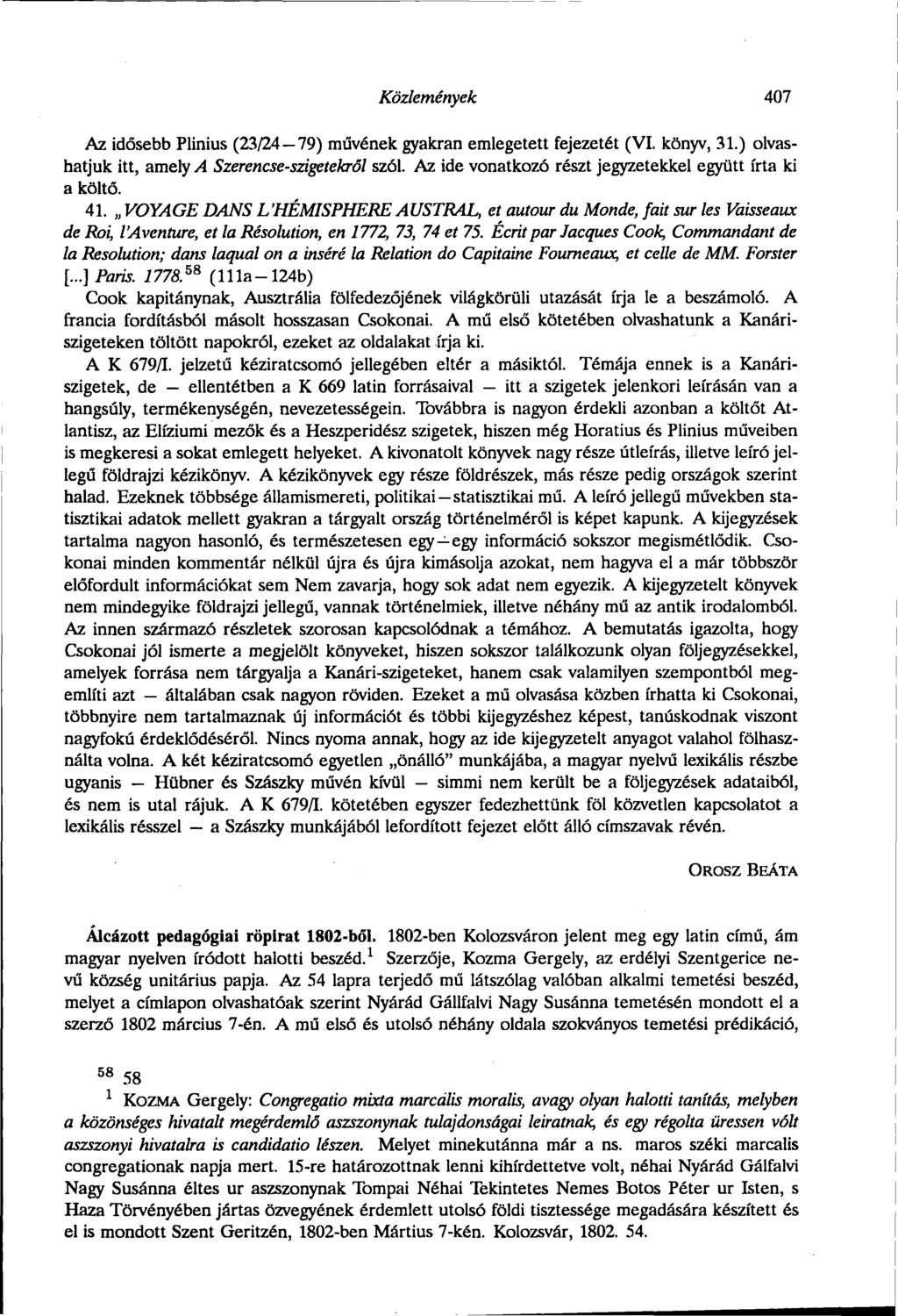 Közlemények 407 Az idősebb Plinius (23/24 79) művének gyakran emlegetett fejezetét (VI. könyv, 31.) olvashatjuk itt, amely A Szerencse-szigetekről szól.