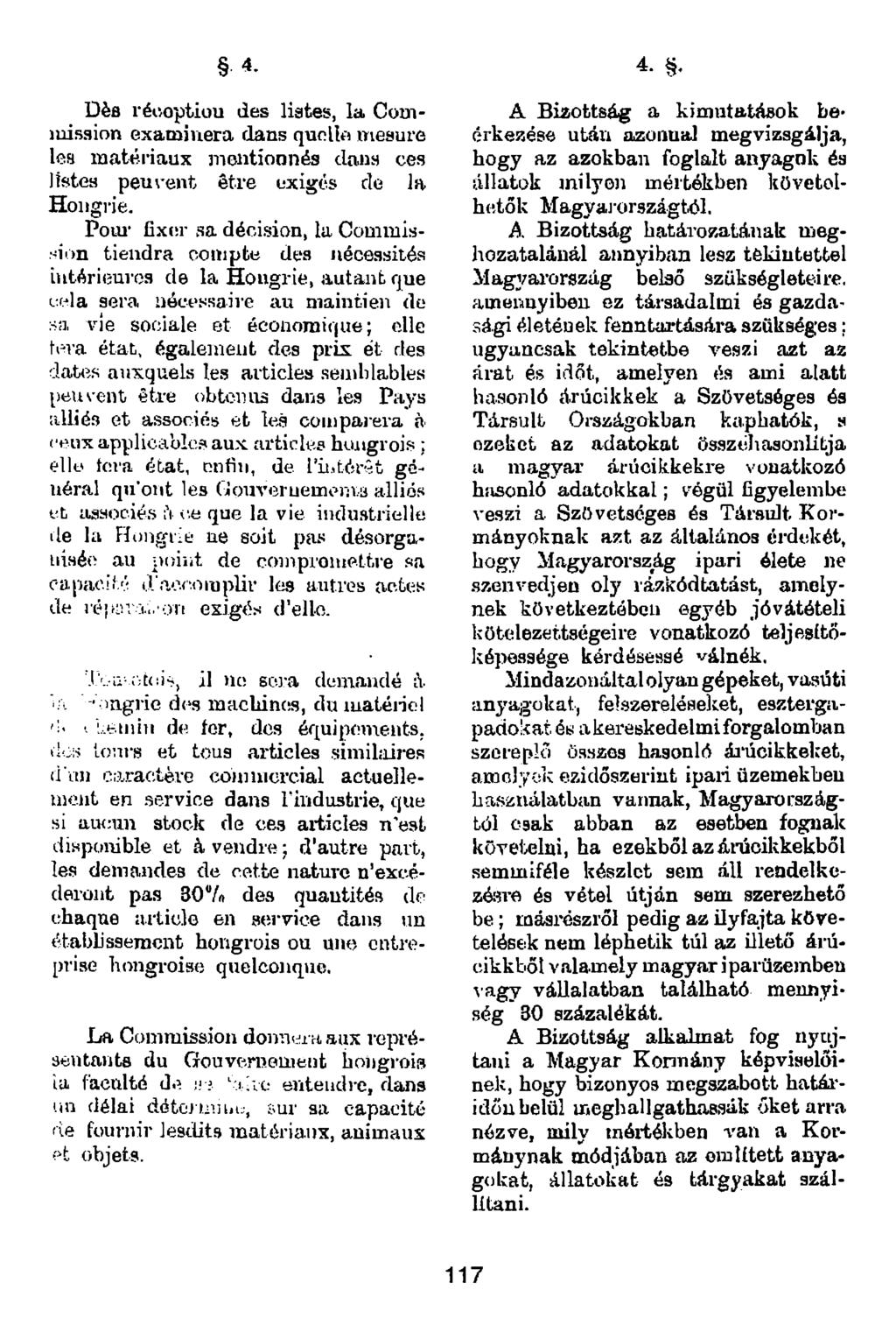 4. 4. Dès récoptiou des liâtes, la Cooiluisaion examinera dans quclío wieaure lea maté-i'iaux meiitioonés dans ces listes peuvent être uxigés de la Hongrie. Poiu* fixür sa décision, la Commis-.