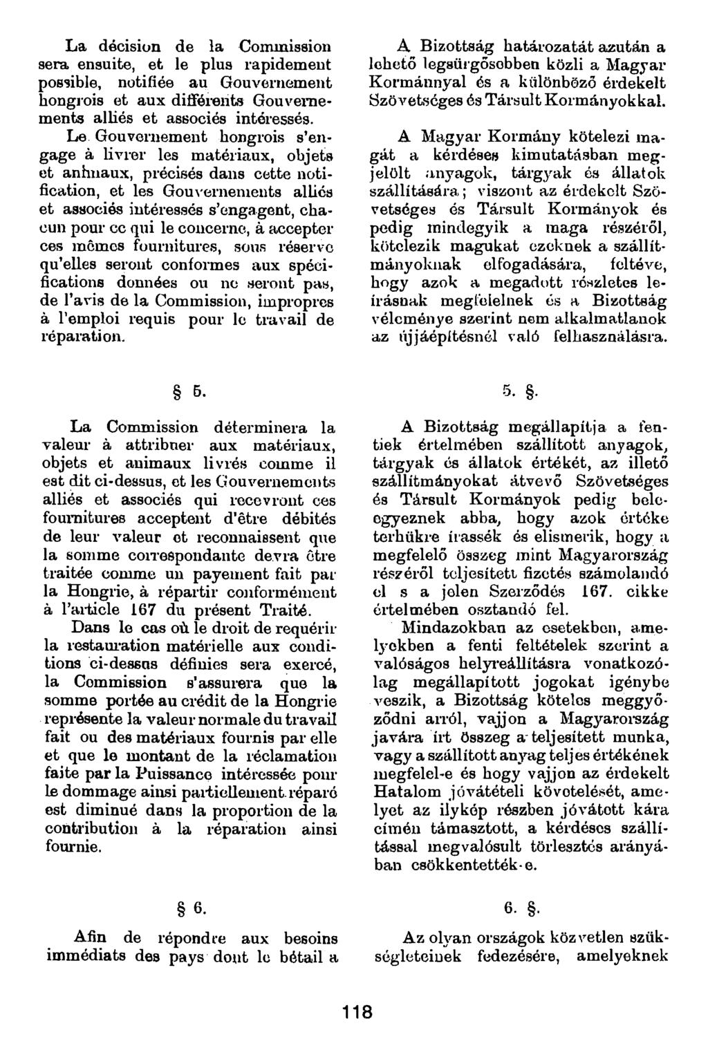 La décision de la Coimnission sera ensuite, et le plus rapidement possible, notifiée au Gouvernement hongrois et aux dilférents Gouveraements alliés et associés intéressés.