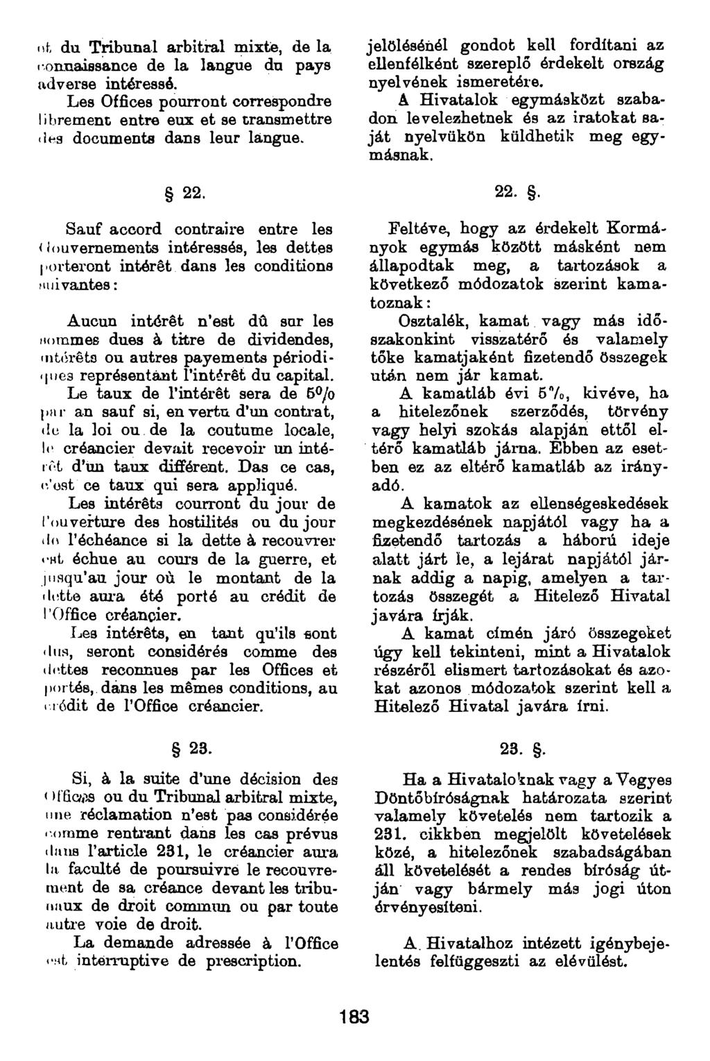 iih du Tribunal arbitral mixte, de la i-onnaissance de la langue dn pays adverse intéressé. Les Offices pourront correspondre librement entre eux et se transmettre lies documenta dans leur langue. 22.