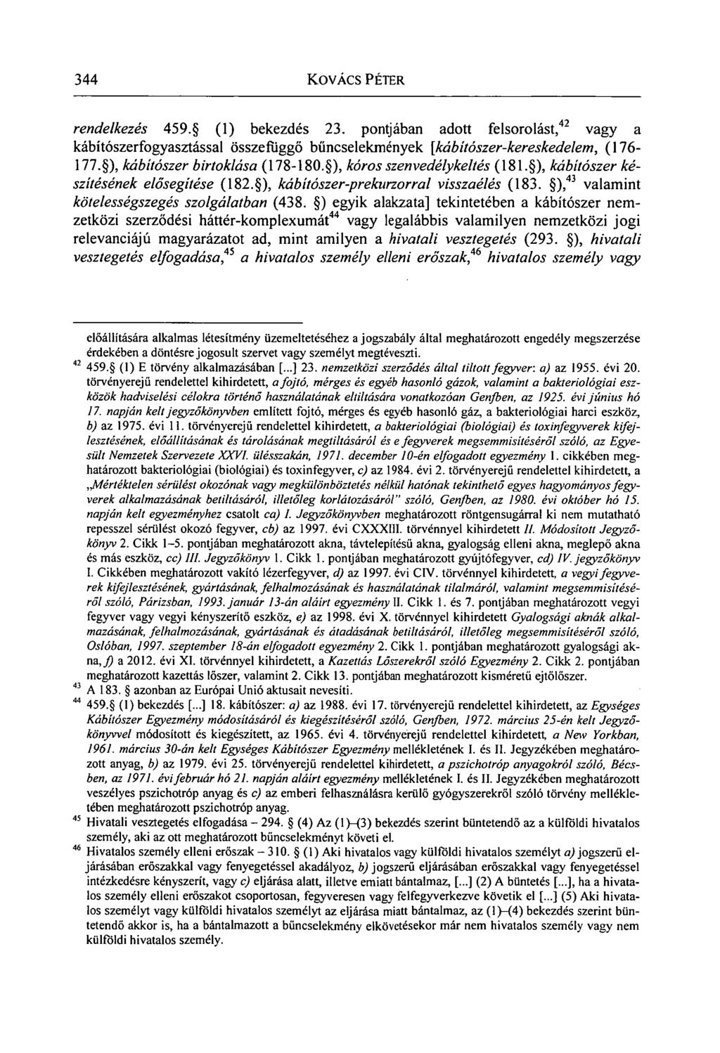 344 KOVÁCS PÉTER rendelkezés 459. (1) bekezdés 23. pontjában adott felsorolást, 42 vagy a kábítószerfogyasztással összefüggő bűncselekmények [kábítószer-kereskedelem, (176-177.