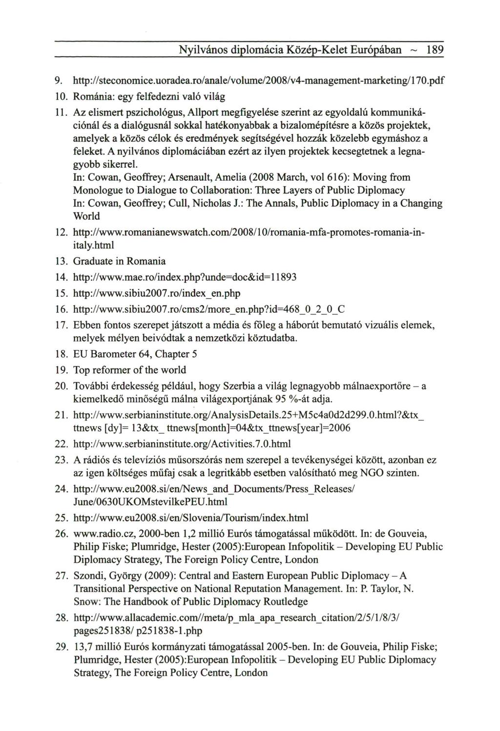 Nyilvános diplomácia Közép-Kelet Európában ~ 189 9. http://steconomice.uoradea.ro/anale/volume/2008/v4-management-marketing/170.pdf 10. Románia: egy felfedezni való világ 11.