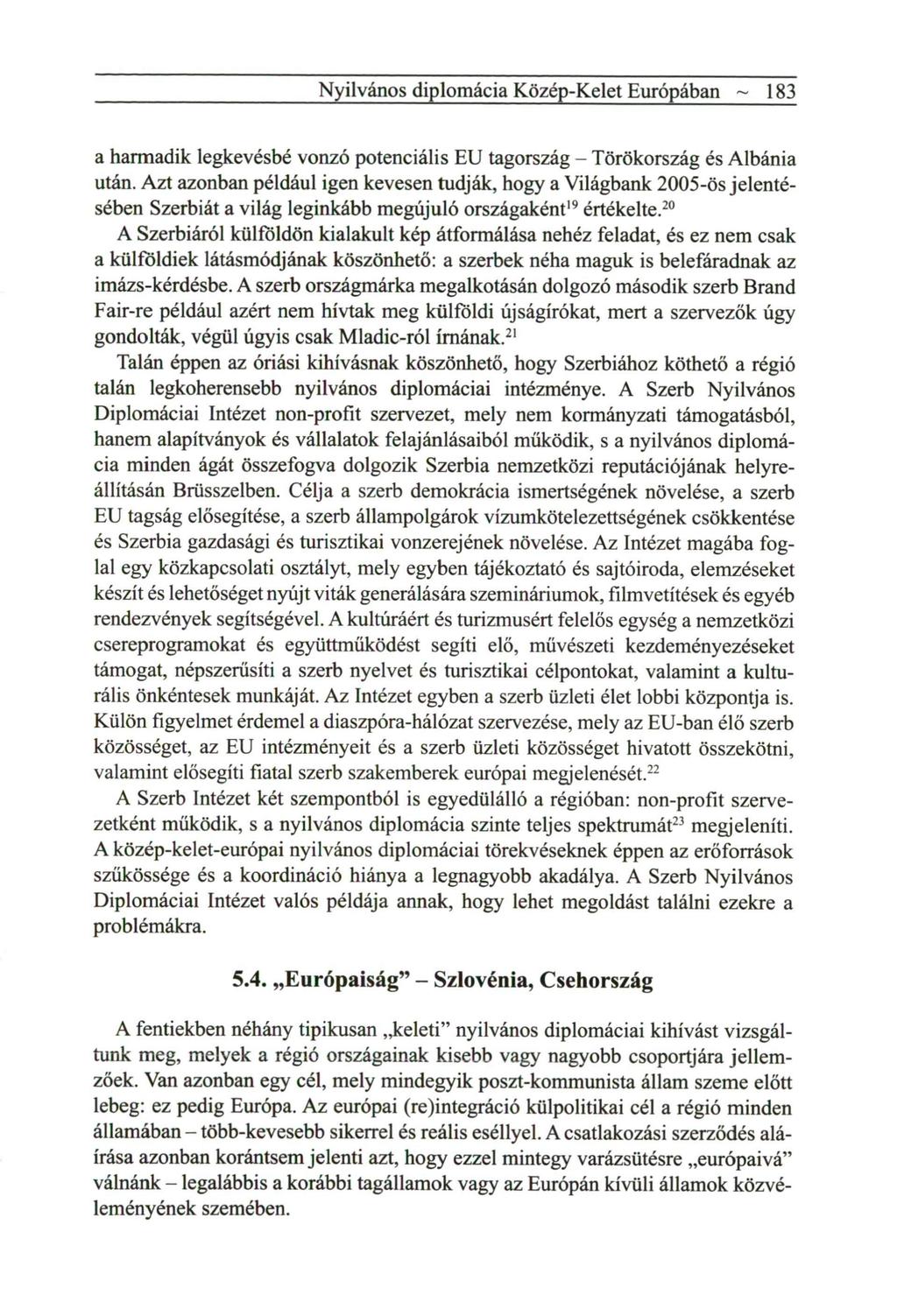 Nyilvános diplomácia Közép-Kelet Európában ~ 183 a h a r m a d i k legkevésbé vonzó potenciális E U tagország - Törökország és Albánia után.