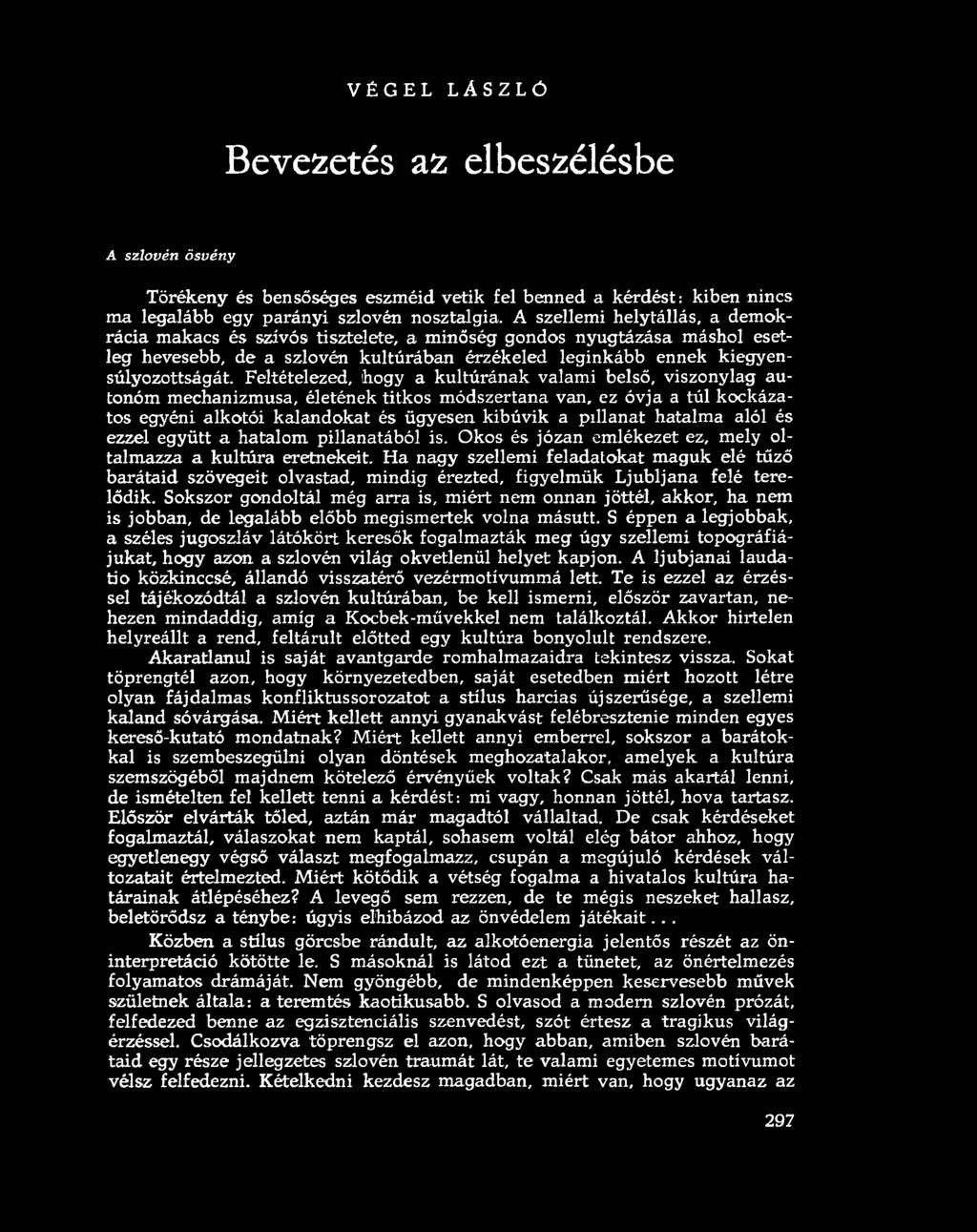 VÉGEL LÁSZLÓ Bevezetés az elbeszélésbe A szlovén ösvény Törékeny és bensőséges eszméid vetik fel benned a kérdést: kiben nincs ma legalább egy parányi szlovén nosztalgia.