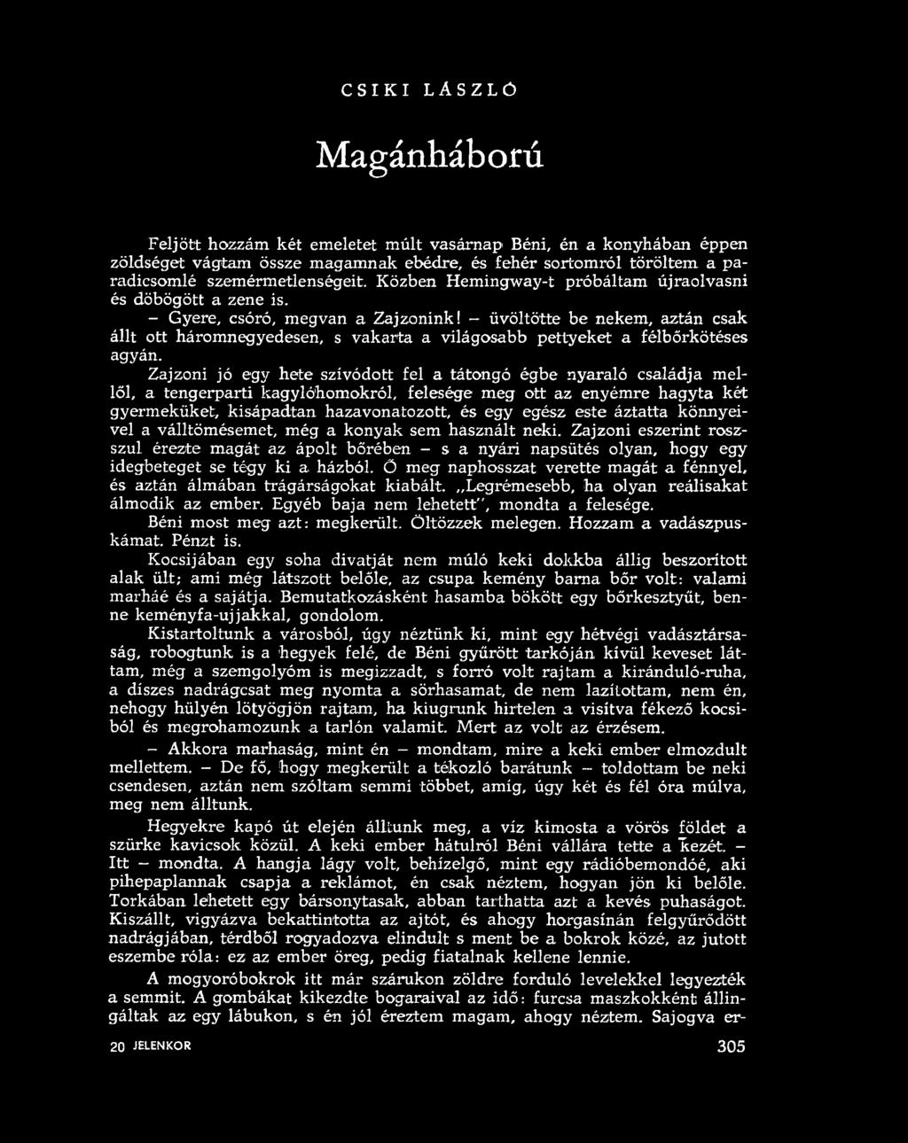 - üvöltötte be nekem, aztán csak állt ott háromnegyedesen, s vakarta a világosabb pettyeket a félbőrkötéses agyán.