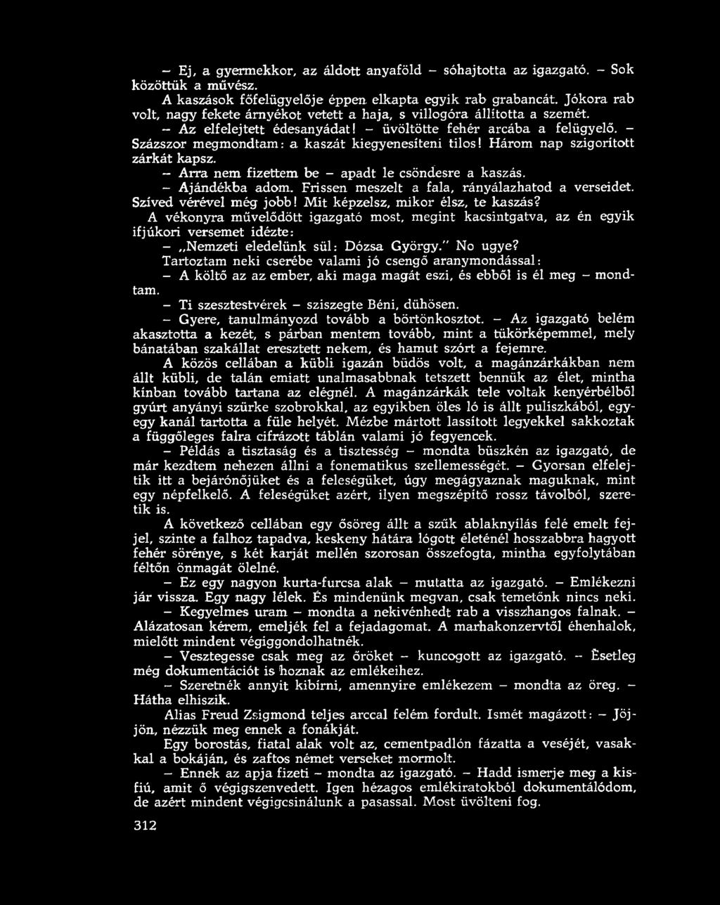 - Százszor megmondtam: a kaszát kiegyenesíteni tilos! Három nap szigorított zárkát kapsz. - Arra nem fizettem be - apadt le csöndesre a kaszás. - Ajándékba adom.