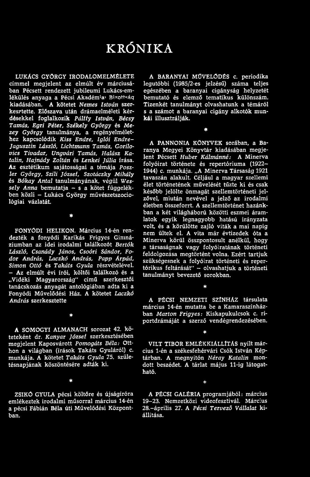 Az esztétikum sajátosságai a témája Poszler György, Szili József, Szotáczky Mihály és Bókay Antal tanulmányának, végül Wessely Anna bemutatja - s a kötet függelékben közli - Lukács György