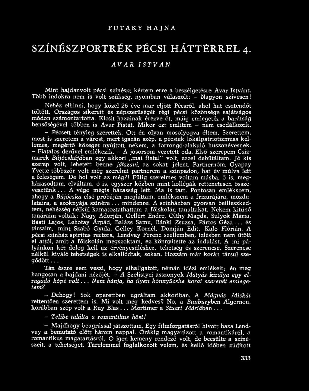 F U T A K Y H A JN A SZÍNÉSZPORTRÉK PÉCSI HÁTTÉRREL 4. AVAR ISTVÁN M i n t h a jd a n v o l t p é c s i s z í n é s z t k é r t e m e r r e a b e s z é l g e t é s r e A v a r I s t v á n t.