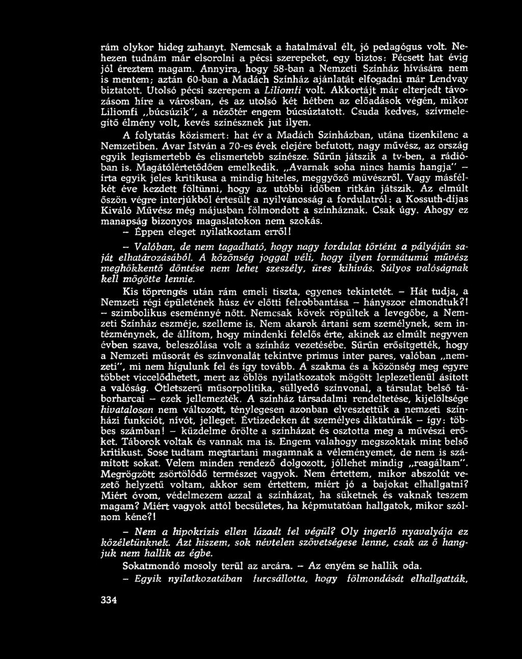 A n n y ir a, h o g y 5 8 - b a n a N e m z e t i S z í n h á z h í v á s á r a n e m i s m e n t e m ; a z t á n 6 0 - b a n a M a d á c h S z í n h á z a j á n l a t á t e l f o g a d n i m á r L e