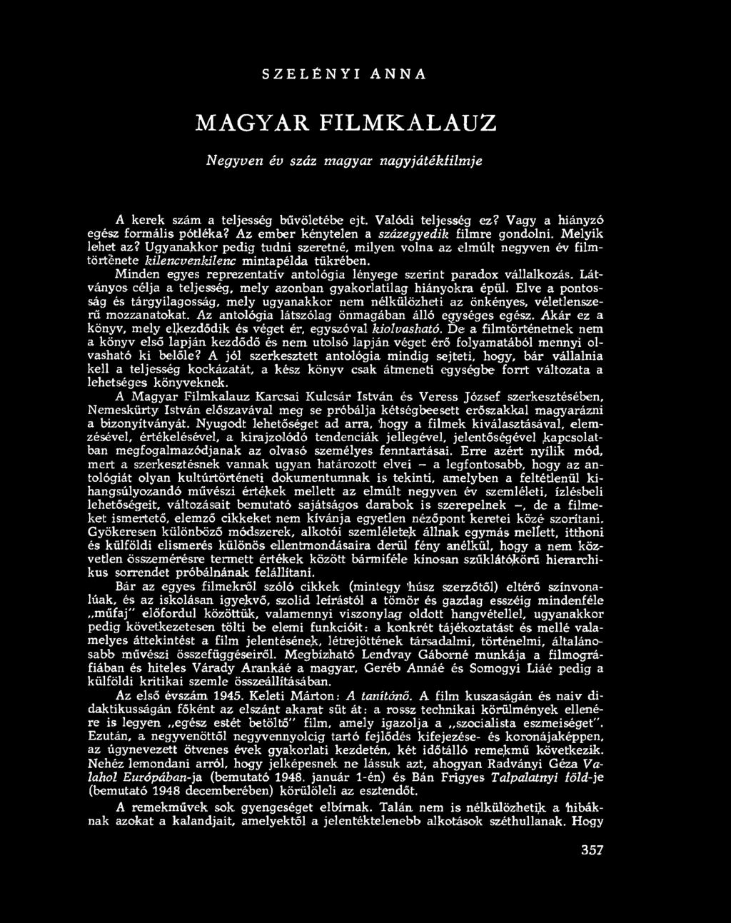 SZELÉNYI ANNA MAGYAR FILMKALAUZ Negyven év száz magyar nagyjátékfilm je A k e r e k s z á m a te lje s s é g b ű v ö le té b e e jt. V a ló d i te lje s s é g e z?