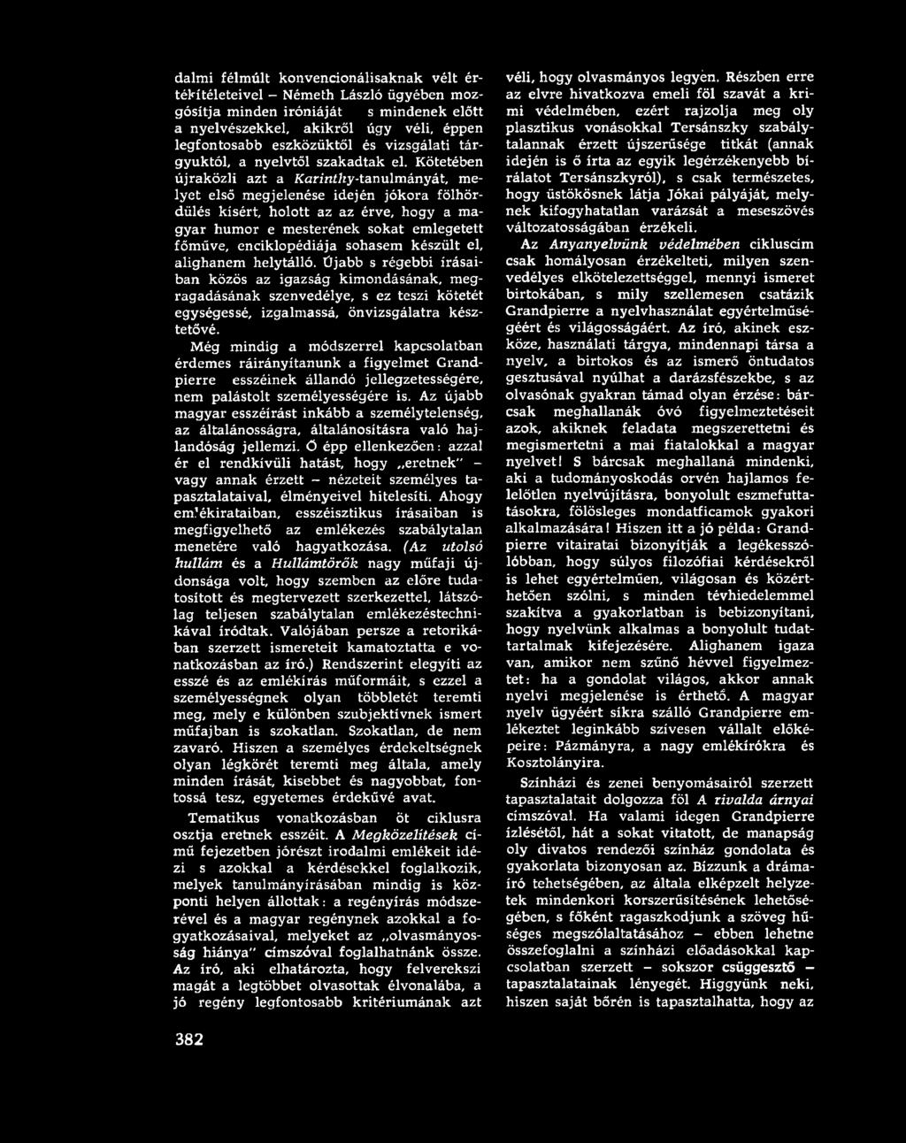 Kötetében újraközli azt a Karinthy-tanulmányát, melyet első megjelenése idején jókora fölhördülés kísért, holott az az érve, hogy a magyar humor e mesterének sokat emlegetett főműve, enciklopédiája