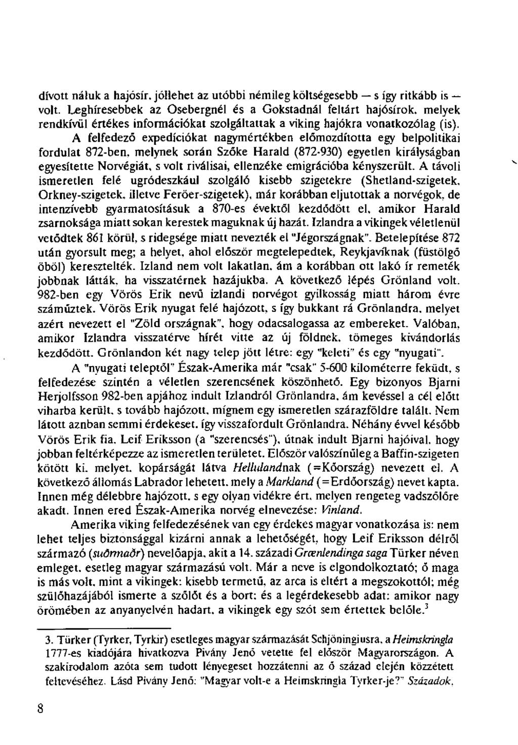 dívott náluk a hajósír. jóllehet az utóbbi némileg költségesebb s így ritkább is volt.