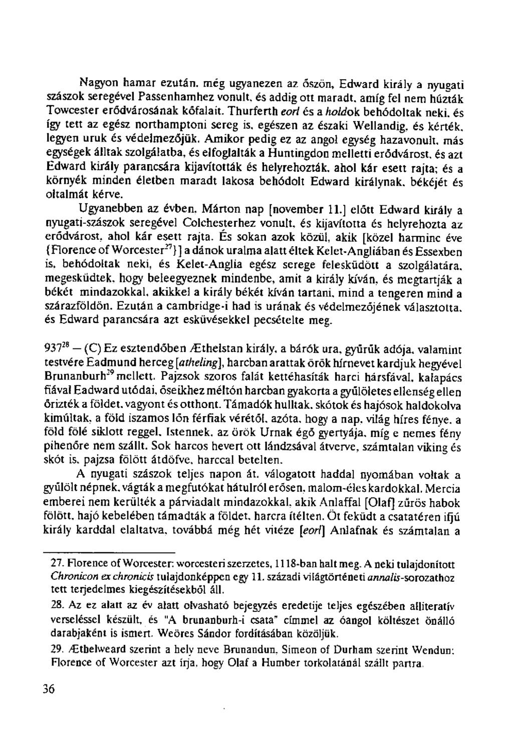 Nagyon hamar ezután, még ugyanezen az őszön, Edward király a nyugati szászok seregével Passenhamhez vonult, és addig ott maradt, amíg fel nem húzták Towcester erődvárosának kőfalait.