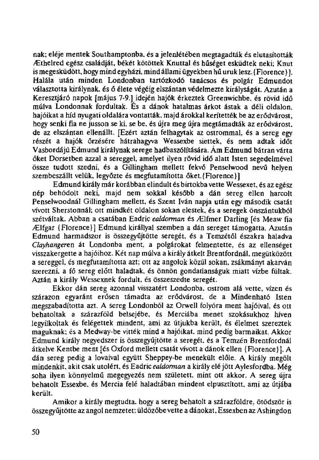 nak; eléje mentek Southamptonba, és a jelenlétében megtagadták és elutasították /Cthelred egész családját, békét kötöttek Knuttal és hűséget esküdtek neki; Knut is megesküdött, hogy mindegyházi,