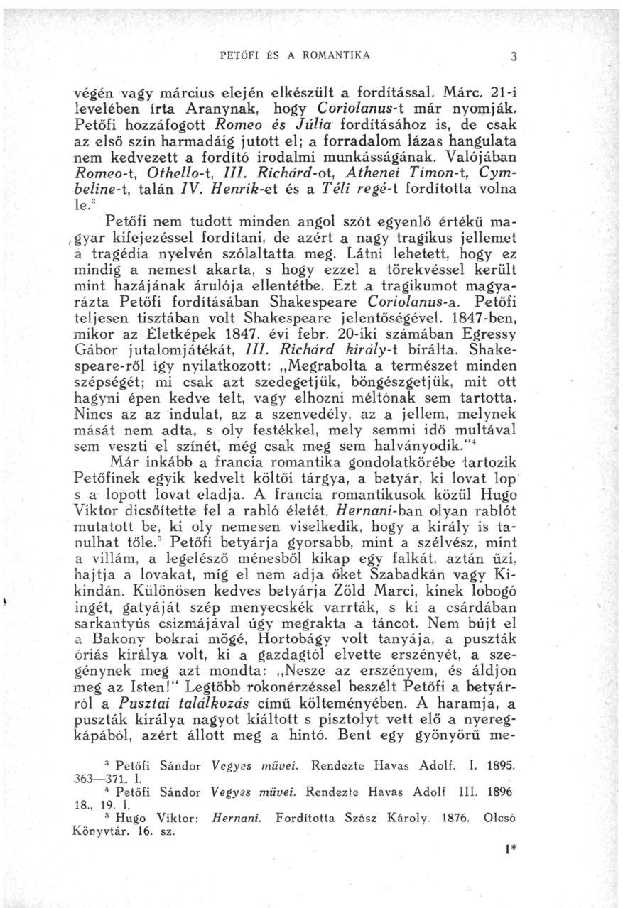 PETŐFI ÉS A ROMANTIKA végén vagy március elején elkészült a fordítással. Márc. 21-i levelében írta Aranynak, hogy Coriolanus-i már nyomják.