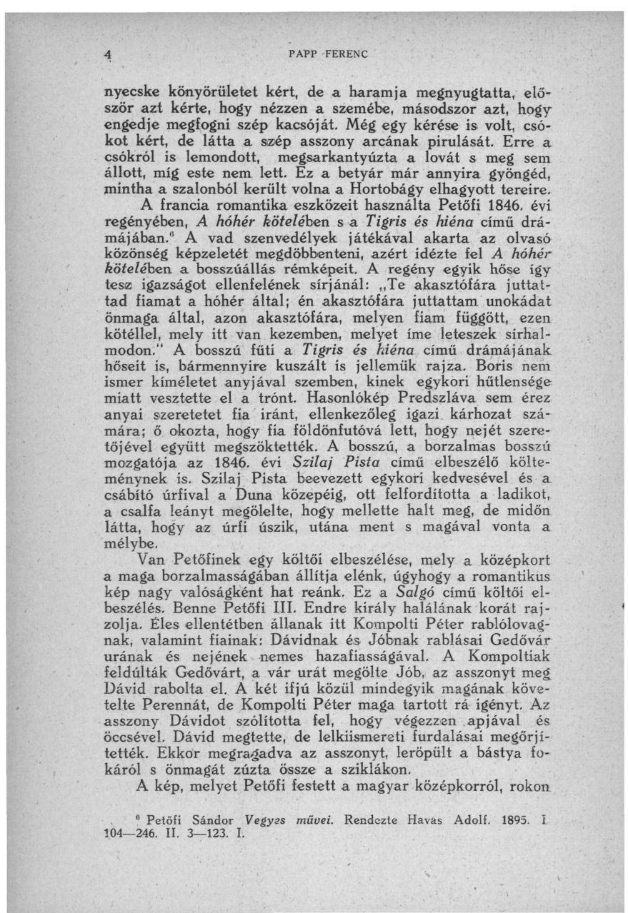 PAPP FERENC nyecske könyörületet kért, de a haramja megnyugtatta, elő^ szőr azt kérte, hogy nézzen a szemébe, másodszor azt, hogy engedje megfogni szép kacsóját.