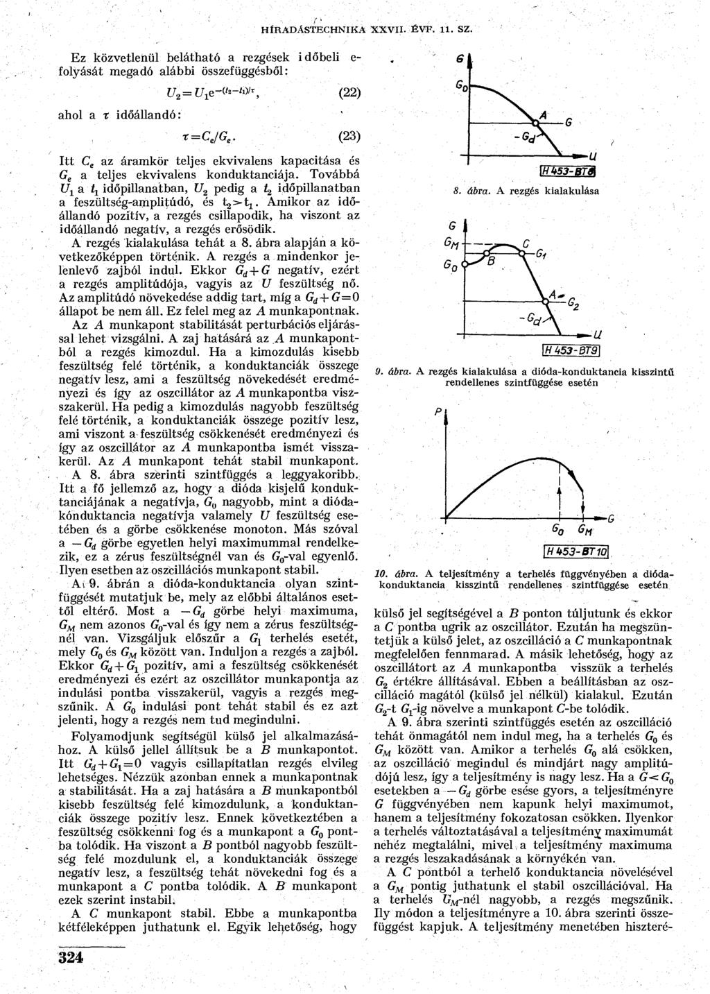 Ez közvetlenül belátható a rezgések időbeli e- folyását megadó alábbi összefüggésből: ahol a r időállandó: f HÍRADÁSTECHNIKA XXVII. ÉVK 11. SZ. C7 2 =C7 1 e-^-«' 1, (22) i=c e /G e.