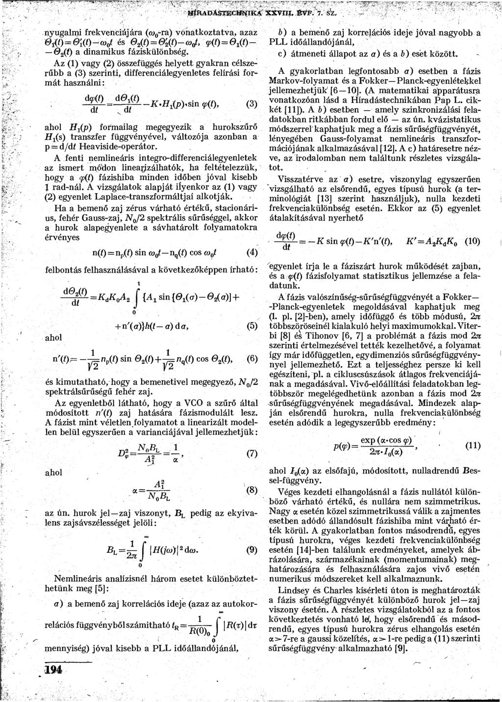 HÍRADÁSTECHNIKA XXVm. fivf. 7. s'z. nyugalmi frekvenciájára (cu 0 -ra) vonatkoztatva, azaz -co 0 t és 0 (t)=0' (t)-(o o t, 9.(0 = 0^)- 6> (f) a dinamikus fáziskülönbség.