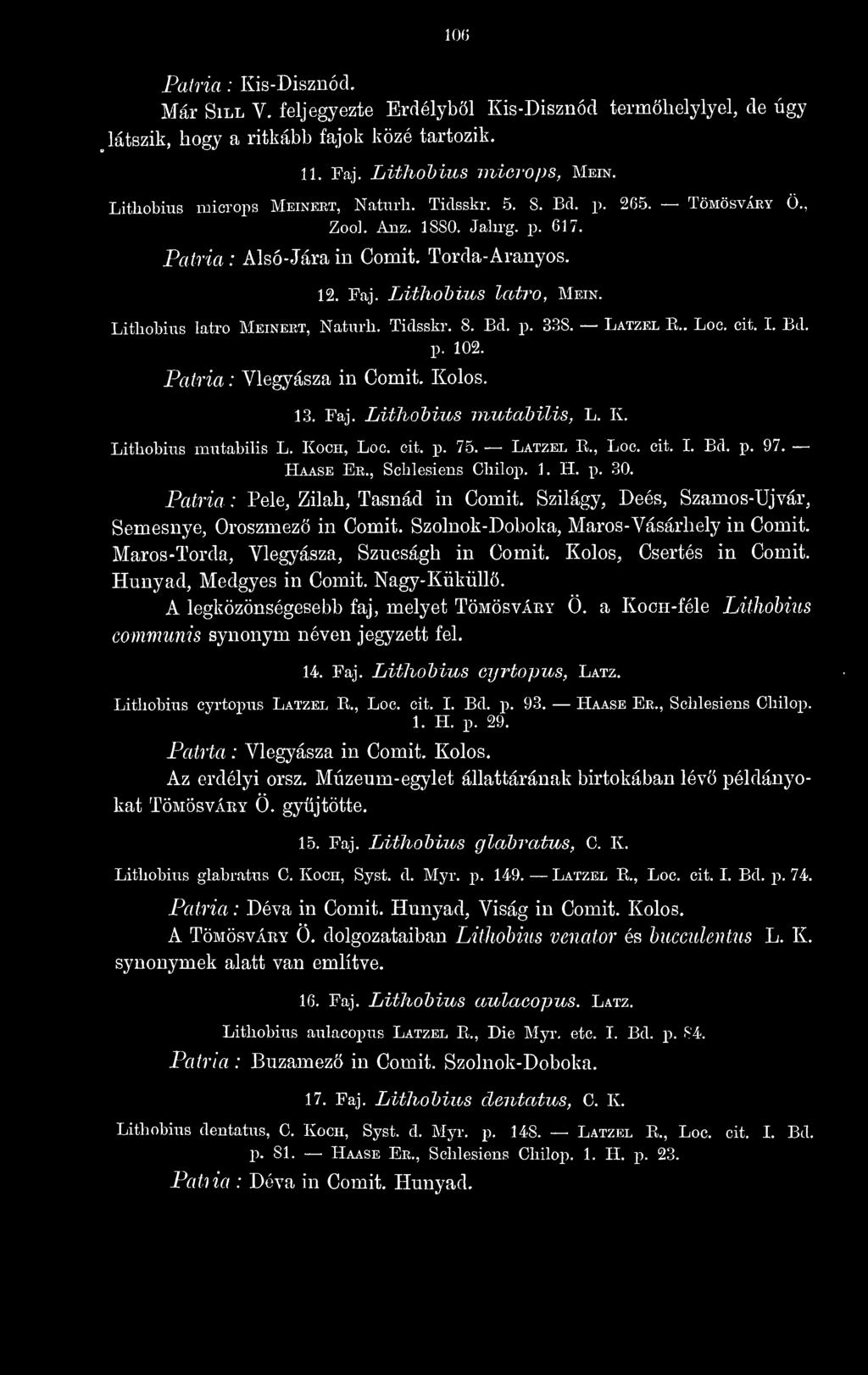 Latzel E.. Loc. cit. I. Bd. p. 102. Vlegyásza in Comit. Kolos. 13. Faj. Lithohius inutahilis, L. K. Lithobius mutabilis L. Koch, Loc. cit. p. 75. Latzel E., Loc. cit. I. Bd. p. 97. Haase Er.