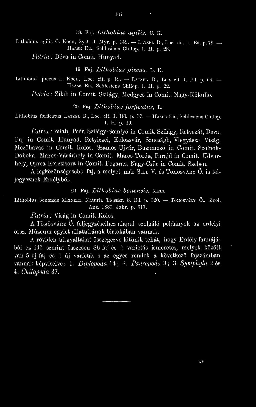 Faj. Lithohius forficatus, L. Lithobius forficatus Latzel R., Loc. cit. I. Bd. p. 57. îlvase Er., Schlesiens Cliilop. 1. H. p. 19. Zilah, Peer, Szilágy- Somlyó in Comit.
