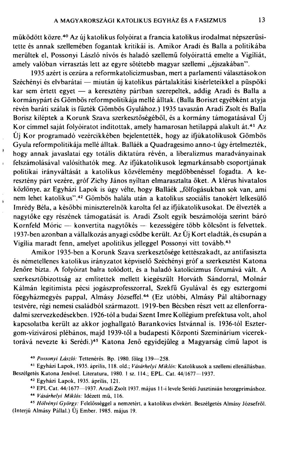 A MAGYARORSZÁGI KATOLIKUS EGYHÁZ ÊS A FASIZMUS 13 működött közre. 40 Az új katolikus folyóirat a francia katolikus irodalmat népszerűsítette és annak szellemében fogantak kritikái is.