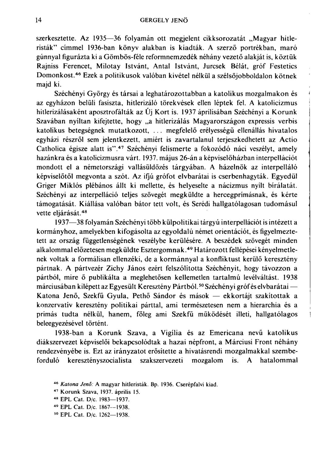 14 GERGELY JENŐ szerkesztette. Az 1935 36 folyamán ott megjelent cikksorozatát Magyar hitleristák" címmel 1936-ban könyv alakban is kiadták.